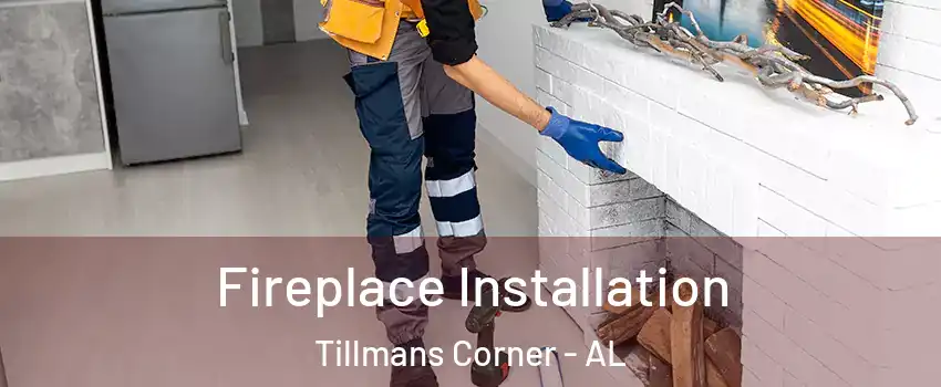  Fireplace Installation Tillmans Corner - AL