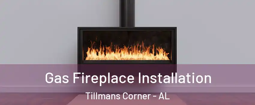  Gas Fireplace Installation Tillmans Corner - AL